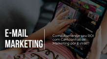 Como Aumentar seu ROI com Campanhas de Marketing por E-mail?