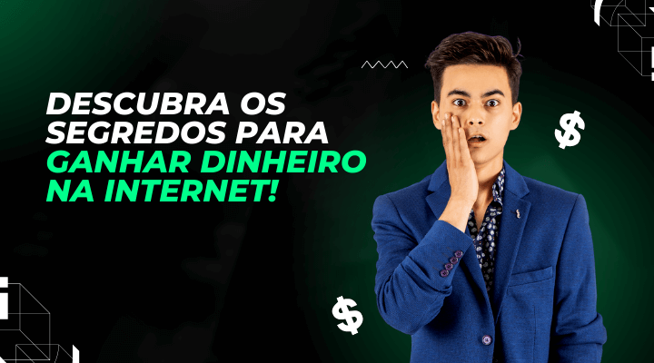 Ganhar Dinheiro: Descubra os 4 Segredos para Ganhar Dinheiro na Internet!