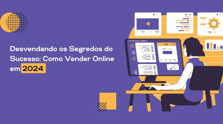 Vendas online: 10 dicas para impulsionar seu negócio em 2024