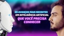 Os 4 Avanços Mais Recentes em Inteligência Artificial que Você Precisa Conhecer