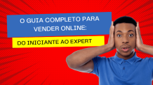 O Guia Completo para Vender Online: Do Iniciante ao Expert